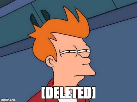 Futurama Fry Meme | [DELETED] | image tagged in memes,futurama fry | made w/ Imgflip meme maker