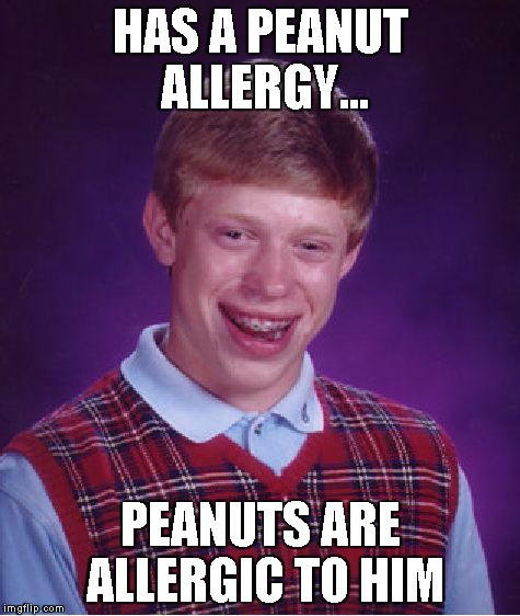 Bad Luck Brian Meme | HAS A PEANUT ALLERGY... PEANUTS ARE ALLERGIC TO HIM | image tagged in memes,bad luck brian | made w/ Imgflip meme maker