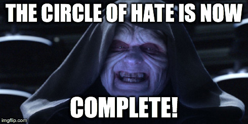 THE CIRCLE OF HATE IS NOW COMPLETE! | made w/ Imgflip meme maker