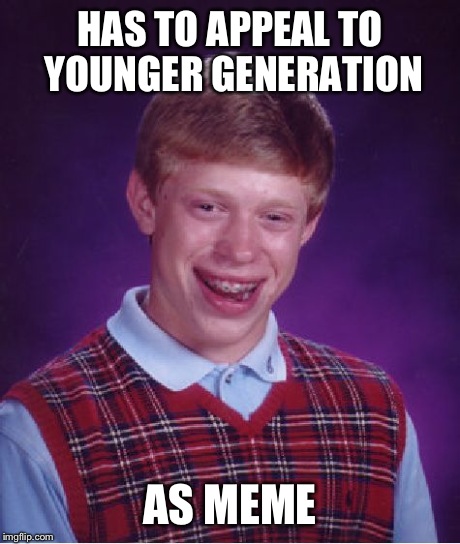 Bad Luck Brian Meme | HAS TO APPEAL TO YOUNGER GENERATION AS MEME | image tagged in memes,bad luck brian | made w/ Imgflip meme maker