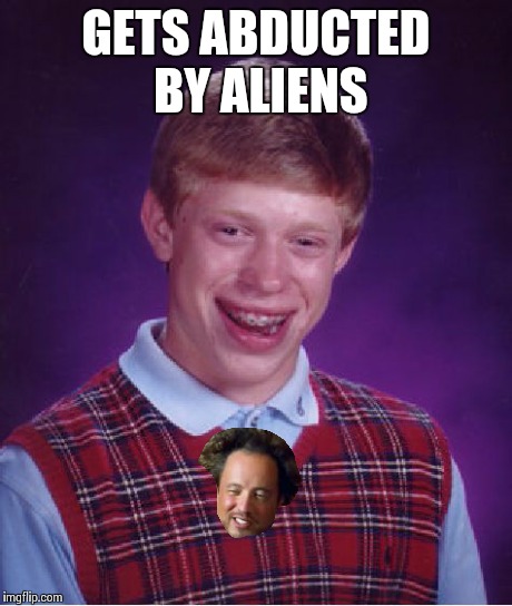 Aliens | GETS ABDUCTED BY ALIENS | image tagged in memes,bad luck brian | made w/ Imgflip meme maker