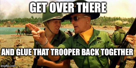 Charlie don't surf! | GET OVER THERE AND GLUE THAT TROOPER BACK TOGETHER | image tagged in charlie don't surf | made w/ Imgflip meme maker