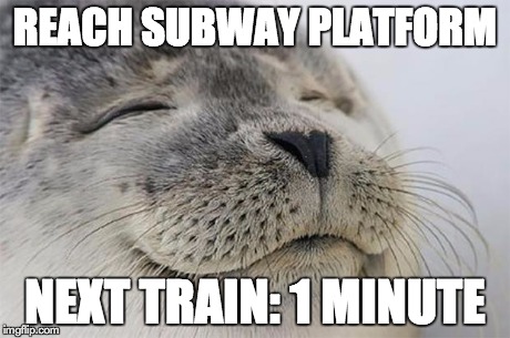 Satisfied Seal | REACH SUBWAY PLATFORM NEXT TRAIN: 1 MINUTE | image tagged in memes,satisfied seal,AdviceAnimals | made w/ Imgflip meme maker