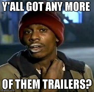 Y'all Got Any More Of That Meme | Y'ALL GOT ANY MORE OF THEM TRAILERS? | image tagged in tyrone biggums,funny | made w/ Imgflip meme maker