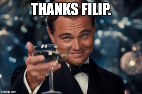 Leonardo Dicaprio Cheers Meme | THANKS FILIP. | image tagged in memes,leonardo dicaprio cheers | made w/ Imgflip meme maker