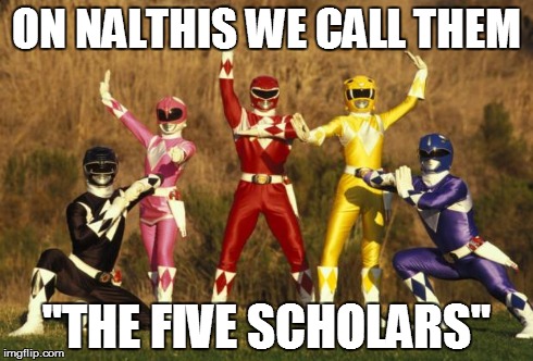 Power rangers  | ON NALTHIS WE CALL THEM "THE FIVE SCHOLARS" | image tagged in power rangers  | made w/ Imgflip meme maker