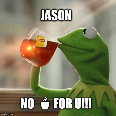 But That's None Of My Business | JASON NO   | image tagged in memes,but thats none of my business,kermit the frog | made w/ Imgflip meme maker