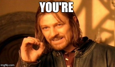 One Does Not Simply Meme | YOU'RE | image tagged in memes,one does not simply | made w/ Imgflip meme maker