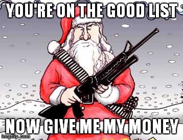 YOU'RE ON THE GOOD LIST NOW GIVE ME MY MONEY | made w/ Imgflip meme maker