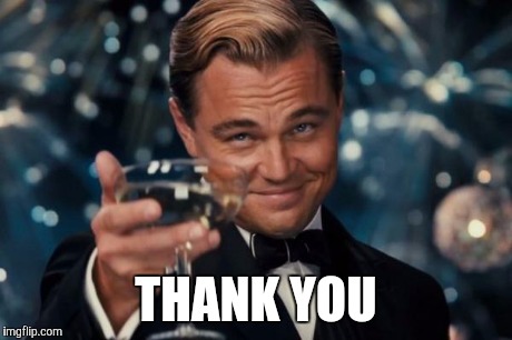 Leonardo Dicaprio Cheers Meme | THANK YOU | image tagged in memes,leonardo dicaprio cheers | made w/ Imgflip meme maker