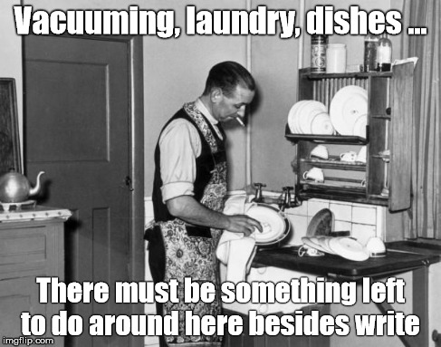 Housework and Writing | Vacuuming, laundry, dishes ... There must be something left to do around here besides write | image tagged in writing,housework,procrastination | made w/ Imgflip meme maker
