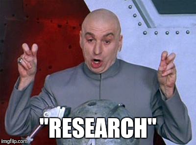 Dr Evil Laser | "RESEARCH" | image tagged in dr evil air quotes | made w/ Imgflip meme maker