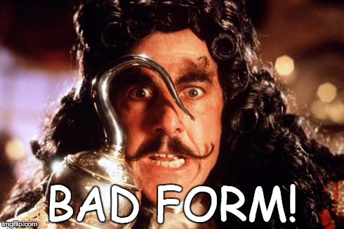 Hook - BAD FORM! | BAD FORM! | image tagged in captain hook bad form,captain hook,hook,captain,bad form,peter pan | made w/ Imgflip meme maker