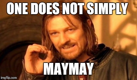 One Does Not Simply Meme | ONE DOES NOT SIMPLY MAYMAY | image tagged in memes,one does not simply | made w/ Imgflip meme maker