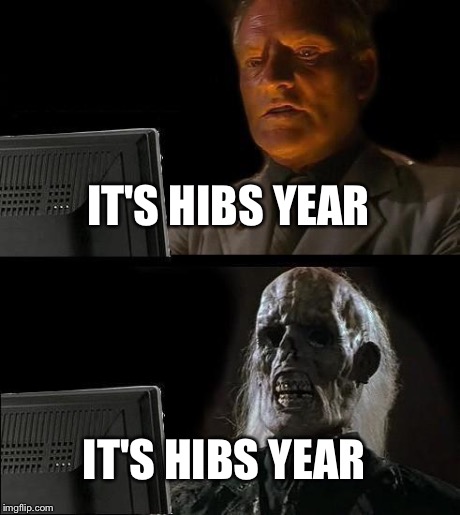 I'll Just Wait Here Meme | IT'S HIBS YEAR IT'S HIBS YEAR | image tagged in memes,ill just wait here | made w/ Imgflip meme maker