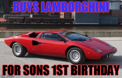 BUYS LAMBORGHINI FOR SONS 1ST BIRTHDAY | image tagged in lamborghini,countach,buys,birthday,first,son | made w/ Imgflip meme maker