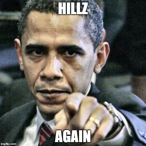 Pissed Off Obama | HILLZ AGAIN | image tagged in memes,pissed off obama | made w/ Imgflip meme maker