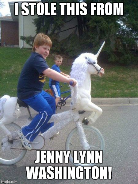 unicorn bike | I STOLE THIS FROM JENNY LYNN WASHINGTON! | image tagged in unicorn bike | made w/ Imgflip meme maker