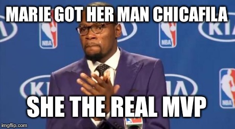 You The Real MVP | MARIE GOT HER MAN CHICAFILA SHE THE REAL MVP | image tagged in memes,you the real mvp | made w/ Imgflip meme maker