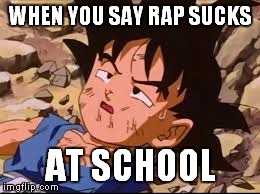 WHEN YOU SAY RAP SUCKS AT SCHOOL | made w/ Imgflip meme maker