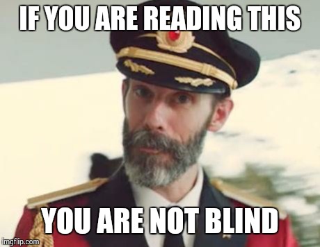 Captain Obvious | IF YOU ARE READING THIS YOU ARE NOT BLIND | image tagged in captain obvious | made w/ Imgflip meme maker