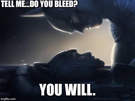 Context, people. | TELL ME...DO YOU BLEED? YOU WILL. | image tagged in batman | made w/ Imgflip meme maker