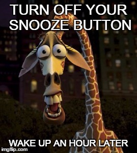 My face,,every time. | TURN OFF YOUR SNOOZE BUTTON WAKE UP AN HOUR LATER | image tagged in so true memes,memes,original meme | made w/ Imgflip meme maker