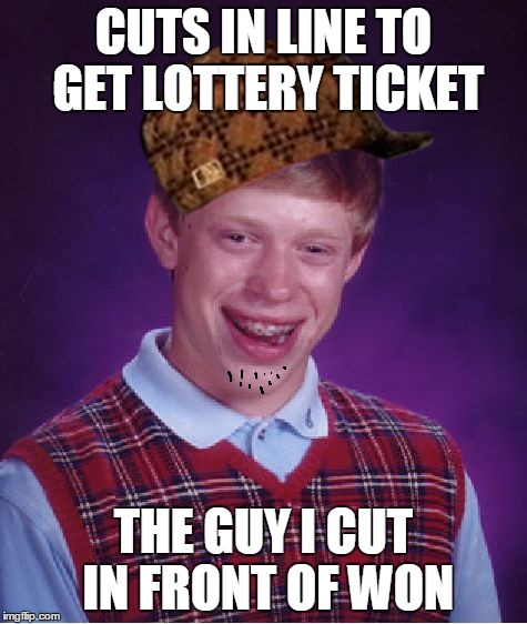 Bad Luck Brian Meme | CUTS IN LINE TO GET LOTTERY TICKET THE GUY I CUT IN FRONT OF WON | image tagged in memes,bad luck brian,scumbag | made w/ Imgflip meme maker