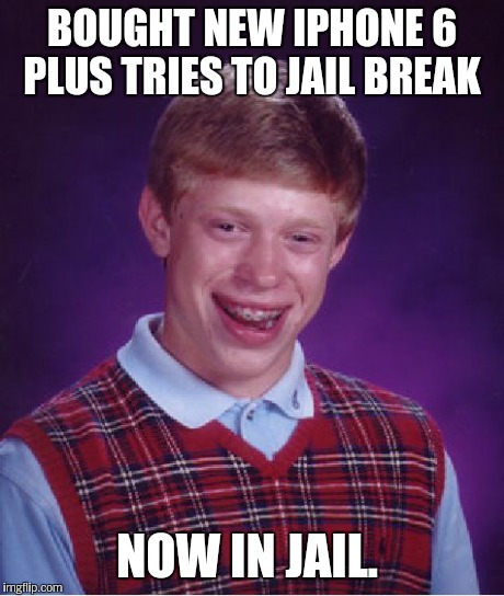 Bad Luck Brian Meme | BOUGHT NEW IPHONE 6 PLUS TRIES TO JAIL BREAK NOW IN JAIL. | image tagged in memes,bad luck brian | made w/ Imgflip meme maker