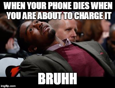 bruhh | WHEN YOUR PHONE DIES WHEN YOU ARE ABOUT TO CHARGE IT BRUHH | image tagged in bruhh | made w/ Imgflip meme maker