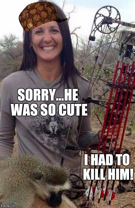 Trophy Hunter | SORRY...HE WAS SO CUTE I HAD TO KILL HIM! | image tagged in trophy hunter,scumbag | made w/ Imgflip meme maker