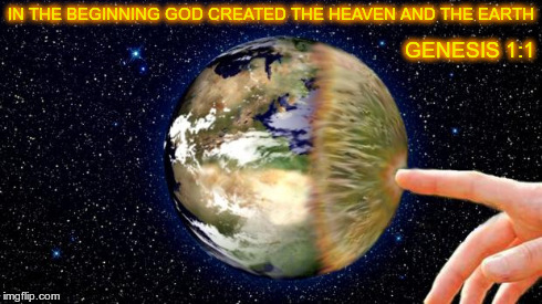 IN THE BEGINNING GOD CREATED THE HEAVEN AND THE EARTH GENESIS 1:1 | image tagged in genesis,memes | made w/ Imgflip meme maker