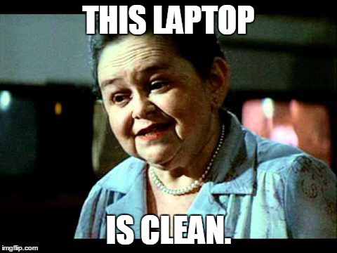 THIS LAPTOP IS CLEAN. | made w/ Imgflip meme maker