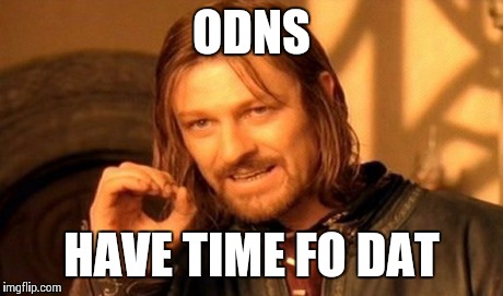 One Does Not Simply Meme | ODNS HAVE TIME FO DAT | image tagged in memes,one does not simply | made w/ Imgflip meme maker