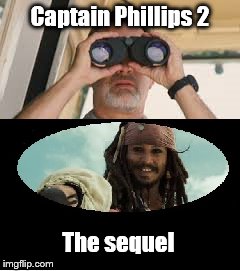 Captain Phillips 2 The sequel | Captain Phillips 2 The sequel | image tagged in captain phillips,jack sparrow | made w/ Imgflip meme maker