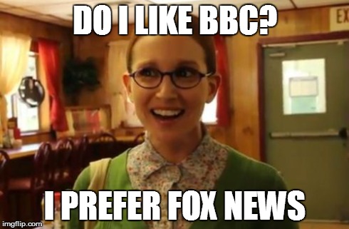 Sexually Oblivious Girlfriend Meme | DO I LIKE BBC? I PREFER FOX NEWS | image tagged in memes,sexually oblivious girlfriend | made w/ Imgflip meme maker