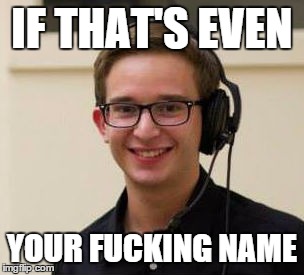 IF THAT'S EVEN YOUR F**KING NAME | made w/ Imgflip meme maker