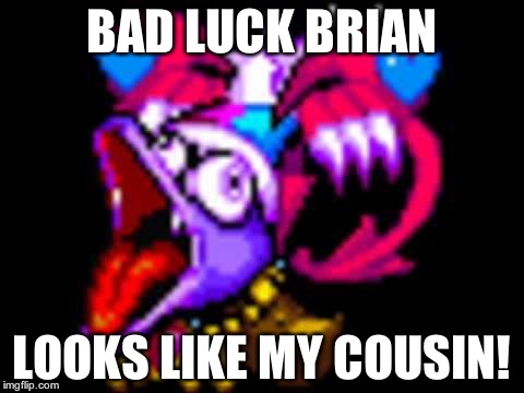 BAD LUCK BRIAN LOOKS LIKE MY COUSIN! | image tagged in marx scream | made w/ Imgflip meme maker