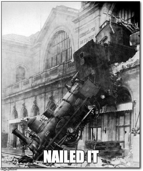 NAILED IT | image tagged in trains,nailed it,fail,epic fail | made w/ Imgflip meme maker