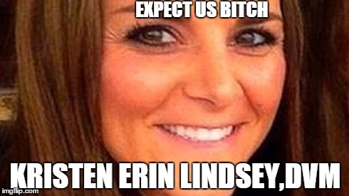 EXPECT US B**CH KRISTEN ERIN LINDSEY,DVM | made w/ Imgflip meme maker