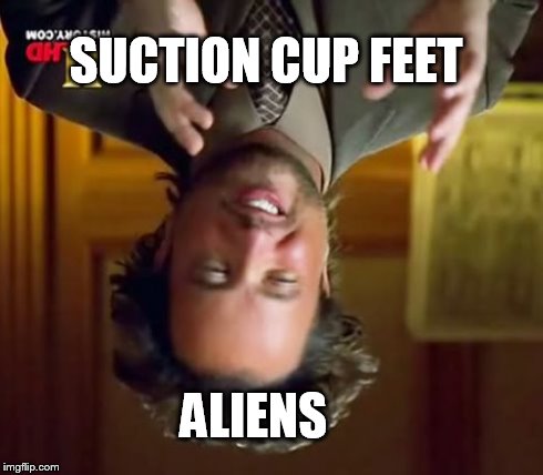 Ancient Aliens | SUCTION CUP FEET ALIENS | image tagged in memes,ancient aliens | made w/ Imgflip meme maker