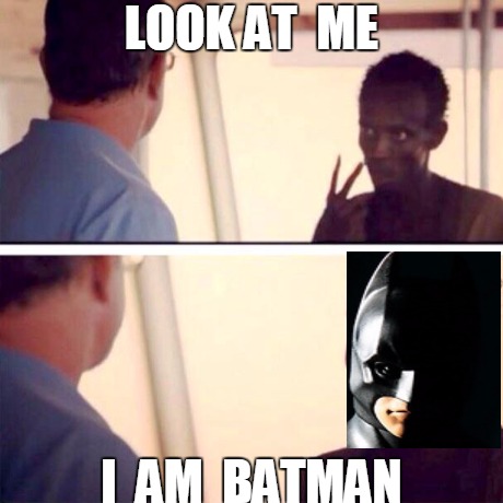I am batman | LOOK AT  ME I  AM  BATMAN | image tagged in captain phillips - i'm the captain now,funny | made w/ Imgflip meme maker