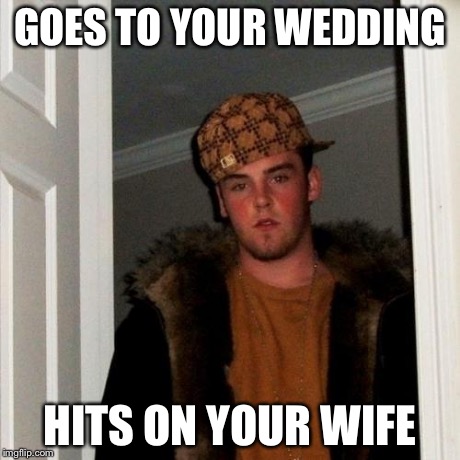 Scumbag Steve Meme | GOES TO YOUR WEDDING HITS ON YOUR WIFE | image tagged in memes,scumbag steve | made w/ Imgflip meme maker