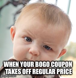 Skeptical Baby | WHEN YOUR BOGO COUPON TAKES OFF REGULAR PRICE | image tagged in memes,skeptical baby | made w/ Imgflip meme maker