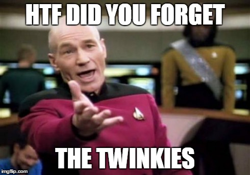 Picard Wtf | HTF DID YOU FORGET THE TWINKIES | image tagged in memes,picard wtf | made w/ Imgflip meme maker