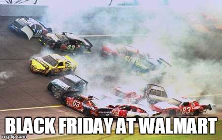 Because Race Car | BLACK FRIDAY AT WALMART | image tagged in memes,because race car | made w/ Imgflip meme maker