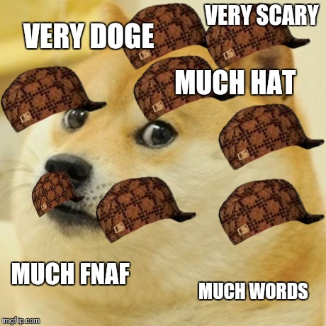 Doge Meme | VERY DOGE MUCH HAT VERY SCARY MUCH FNAF MUCH WORDS | image tagged in memes,doge,scumbag | made w/ Imgflip meme maker