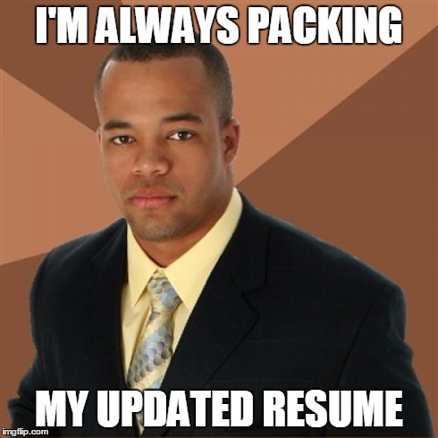 Successful Black Man | I'M ALWAYS PACKING MY UPDATED RESUME | image tagged in memes,successful black man,doge,bad luck brian,bad pun dog | made w/ Imgflip meme maker