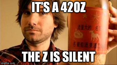 IT'S A 42OZ THE Z IS SILENT | made w/ Imgflip meme maker