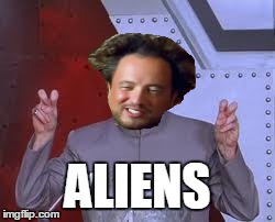 Dr Evil Aliens | ALIENS | image tagged in memes,dr evil laser | made w/ Imgflip meme maker